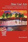 How God Acts: Creation, Redemption, and Special Divine Action