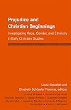 Prejudice and Christian Beginnings: Investigating Race, Gender, and Ethnicity in Early Christianity