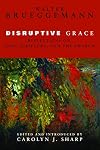 Disruptive Grace: Reflections on God, Scripture, and the Church