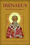 Irenaeus: Life, Scripture, Legacy