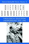 Theological Education Underground, 1937-1940 (Dietrich Bonhoeffer Works, Vol. 15)
