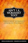 Ain't I a Womanist, Too?: Third Wave Womanist Religious Thought (Innovations)