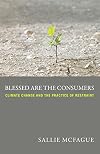 Blessed Are the Consumers Climate Change and the Practice of Restraint