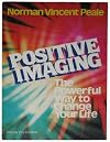 Positive Imaging: The Powerful Way to Change Your Life