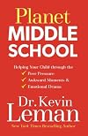 Planet Middle School: Helping Your Child through the Peer Pressure, Awkward Moments & Emotional Drama