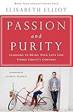Passion And Purity Learning To Bring Your Love Life Under Christs Control