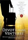 Devotional Ventures: 60 Inspiring Devotions by Business Professionals for Business Professionals