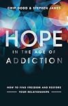 Hope in the Age of Addiction: How to Find Freedom and Restore Your Relationships
