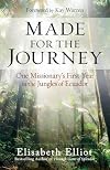 Made for the Journey: One Missionary's First Year in the Jungles of Ecuador