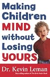 Making Children Mind Without Losing Yours
