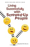 Living Successfully With Screwedup People