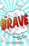 Brave, The: Conquering the Fears That Hold You Back