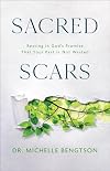 Sacred Scars: Resting in God's Promise That Your Past Is Not Wasted