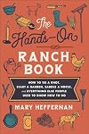 The Hands-On Ranch Book: How to Tie a Knot, Start a Garden, Saddle a Horse, and Everything Else People Used to Know How to Do