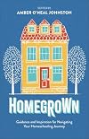 Homegrown: Guidance and Inspiration for Navigating Your Homeschooling Journey