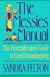 The Messies Manual: The Procrastinator's Guide to Good Housekeeping