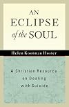 An Eclipse of the Soul: A Christian Resource on Dealing with Suicide