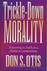Trickle-Down Morality: Returning to Truth in a World of Compromise