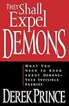 They Shall Expel Demons: What You Need to Know about Demons - Your Invisible Enemies