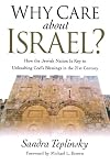 Why Care about Israel?: How the Jewish Nation Is Key to Unleashing God's Blessings in the 21st Century
