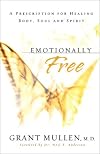 Emotionally Free: A Prescription for Healing Body, Soul and Spirit