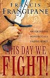 This Day We Fight!: Breaking the Bondage of a Passive Spirit