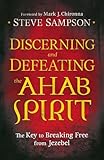 Discerning And Defeating The Ahab Spirit The Key To Breaking Free From Jezebel