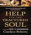 Help for the Fractured Soul: Experiencing Healing and Deliverance from Deep Trauma
