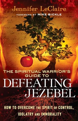 The Spiritual Warrior's Guide to Defeating Jezebel: How to Overcome the Spirit of Control, Idolatry and Immorality book cover