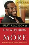You Were Born for More: Six Steps to Breaking Through to Your Destiny