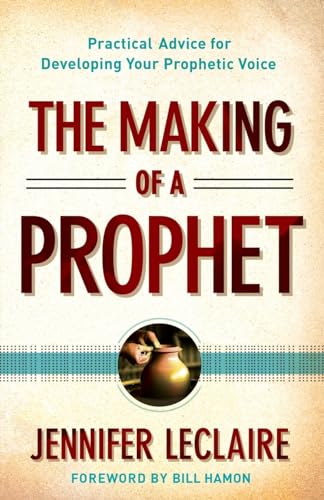 The Making of a Prophet: Practical Advice for Developing Your Prophetic Voice book cover