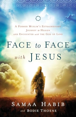 Face to Face with Jesus: A Former Muslim's Extraordinary Journey to Heaven and Encounter with the God of Love book cover