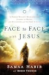Face to Face with Jesus: A Former Muslim's Extraordinary Journey to Heaven and Encounter with the God of Love