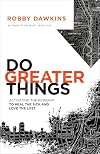Do Greater Things: Activating the Kingdom to Heal the Sick and Love the Lost