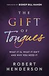 The Gift of Tongues: What It Is, What It Isn't and Why You Need It
