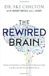 The ReWired Brain: Free Yourself of Negative Behaviors and Release Your Best Self