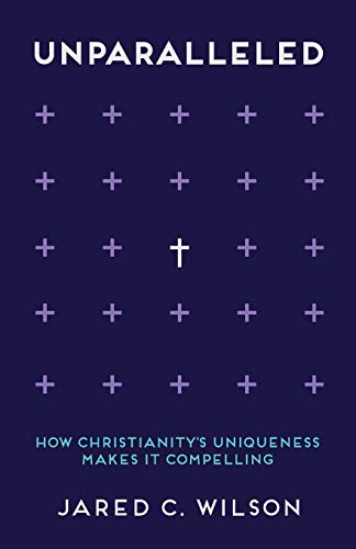 Cover of Unparalleled: How Christianity's Uniqueness Makes It Compelling