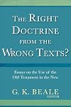 The Right Doctrine from the Wrong Texts?: Essays on the Use of the Old Testament in the New