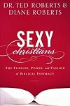 Sexy Christians: The Purpose, Power, and Passion of Biblical Intimacy