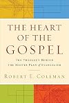 Heart of the Gospel, The: The Theology behind the Master Plan of Evangelism