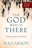 The God Who Is There Finding Your Place In Gods Story