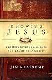 Knowing Jesus 150 Reflections On The Life And Teaching Of Christ