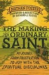 The Making of an Ordinary Saint: My Journey from Frustration to Joy with the Spiritual Disciplines