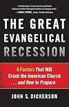The Great Evangelical Recession: 6 Factors That Will Crash the American Church...and How to Prepare