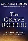 The Grave Robber: How Jesus Can Make Your Impossible Possible