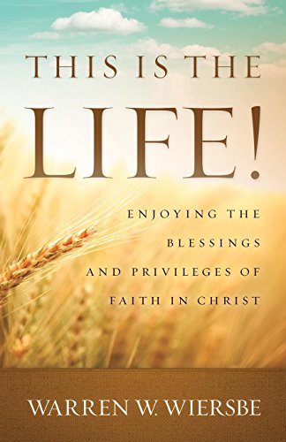 This Is the Life!: Enjoying the Blessings and Privileges of Faith in Christ cover