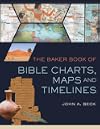 The Baker Book of Bible Charts, Maps, and Time Lines
