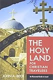 The Holy Land For Christian Travelers An Illustrated Guide To Israel