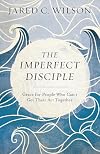 The Imperfect Disciple: Grace for People Who Can't Get Their Act Together