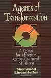 Agents of Transformation: A Guide for Effective Cross-Cultural Ministry